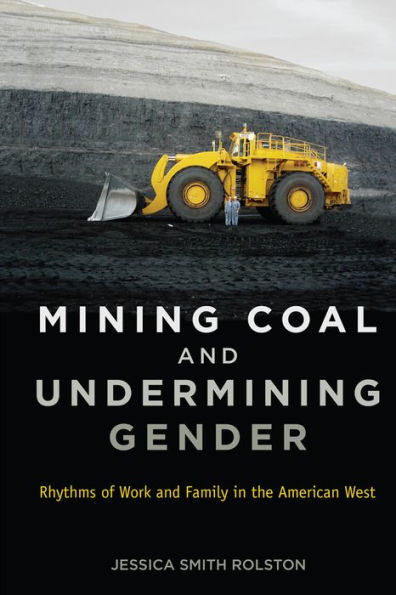 Mining Coal and Undermining Gender: Rhythms of Work Family the American West