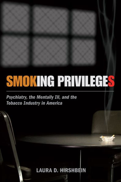 Smoking Privileges: Psychiatry, the Mentally Ill, and Tobacco Industry America