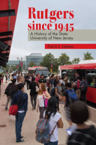 Title: Rutgers since 1945: A History of the State University of New Jersey, Author: Paul G. E. Clemens