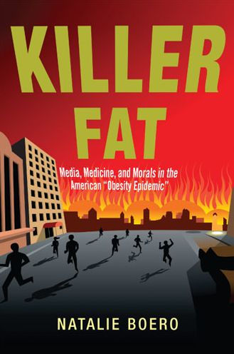 Killer Fat: Media, Medicine, and Morals in the American "Obesity Epidemic"