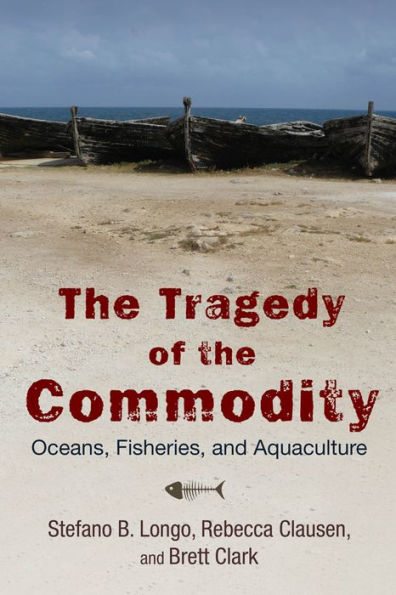 the Tragedy of Commodity: Oceans, Fisheries, and Aquaculture