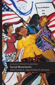 Title: Junctures in Women's Leadership: Social Movements, Author: Mary K. Trigg