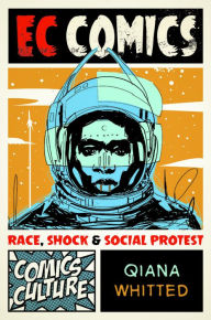 Title: EC Comics: Race, Shock, and Social Protest, Author: Qiana Whitted