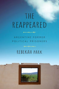 Title: The Reappeared: Argentine Former Political Prisoners, Author: Rebekah Park