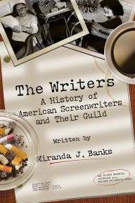 Title: The Writers: A History of American Screenwriters and Their Guild, Author: Miranda J. Banks