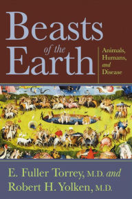 Title: Beasts of the Earth: Animals, Humans, and Disease, Author: E. Fuller Torrey M.D.