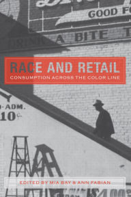 Title: Race and Retail: Consumption across the Color Line, Author: Mia Bay
