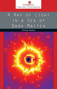 Title: A Ray of Light in a Sea of Dark Matter, Author: Charles Keeton