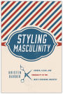 Styling Masculinity: Gender, Class, and Inequality in the Men's Grooming Industry