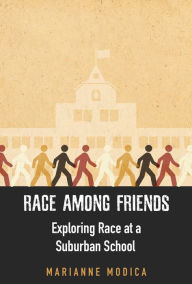 Title: Race among Friends: Exploring Race at a Suburban School, Author: Marianne Modica