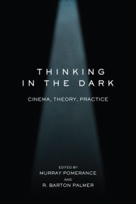 Title: Thinking in the Dark: Cinema, Theory, Practice, Author: Murray Pomerance