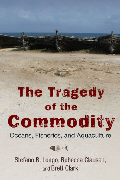 The Tragedy of the Commodity: Oceans, Fisheries, and Aquaculture