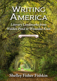 Title: Writing America: Literary Landmarks from Walden Pond to Wounded Knee (A Reader's Companion), Author: Shelley Fisher Fishkin