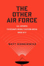 The Other Air Force: U.S. Efforts to Reshape Middle Eastern Media Since 9/11