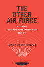 The Other Air Force: U.S. Efforts to Reshape Middle Eastern Media Since 9/11