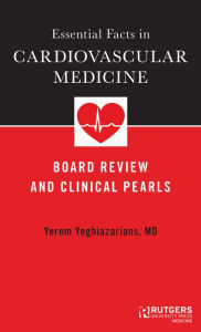 Title: Essential Facts in Cardiovascular Medicine: Board Review and Clinical Pearls, Author: Yerem Yeghiazarians M.D.