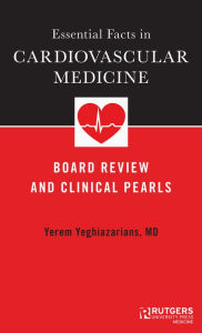 Title: Essential Facts in Cardiovascular Medicine: Board Review and Clinical Pearls, Author: Yerem Yeghiazarians