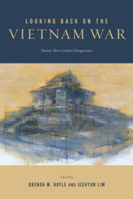 Title: Looking Back on the Vietnam War: Twenty-first-Century Perspectives, Author: Brenda M. Boyle