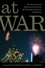 Title: At War: The Military and American Culture in the Twentieth Century and Beyond, Author: David Kieran