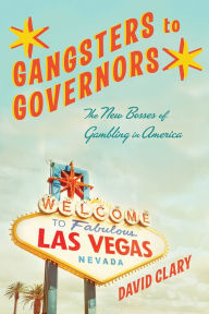 Title: Gangsters to Governors: The New Bosses of Gambling in America, Author: David Clary