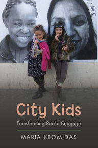 Title: City Kids: Transforming Racial Baggage, Author: Maria Kromidas Ph.D