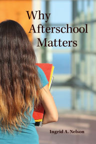 Title: Why Afterschool Matters, Author: Ingrid A. Nelson