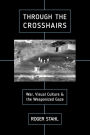 Through the Crosshairs: War, Visual Culture, and the Weaponized Gaze