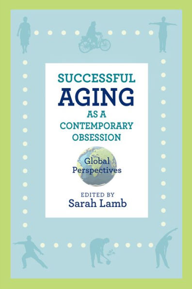 Successful Aging as a Contemporary Obsession: Global Perspectives