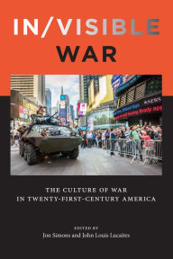Title: In/visible War: The Culture of War in Twenty-first-Century America, Author: Jon Simons