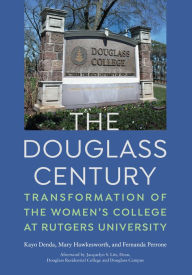 Title: The Douglass Century: Transformation of the Women's College at Rutgers University, Author: Kayo Denda