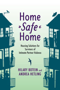Title: Home Safe Home: Housing Solutions for Survivors of Intimate Partner Violence, Author: Hilary Botein