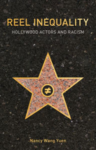 Title: Reel Inequality: Hollywood Actors and Racism, Author: Nancy Wang Yuen