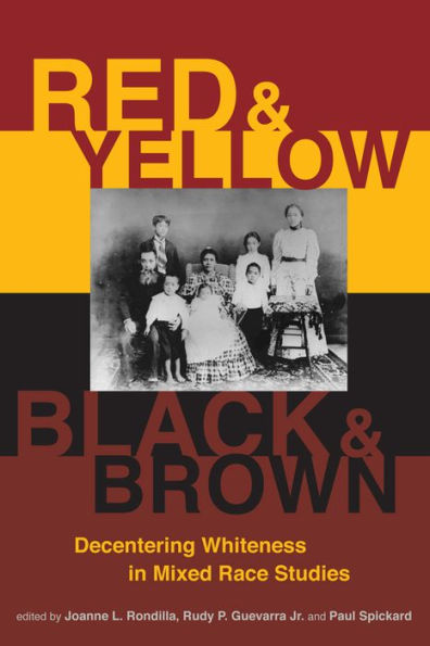 Red and Yellow, Black and Brown: Decentering Whiteness in Mixed Race Studies