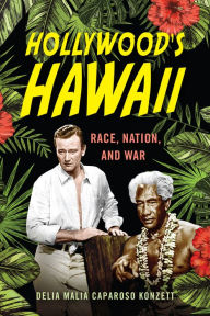 Title: Hollywood's Hawaii: Race, Nation, and War, Author: Delia Malia Caparoso Konzett