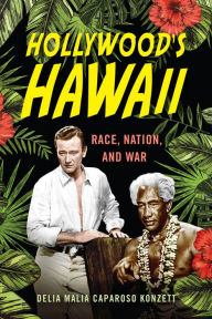 Title: Hollywood's Hawaii: Race, Nation, and War, Author: Delia Malia Caparoso Konzett