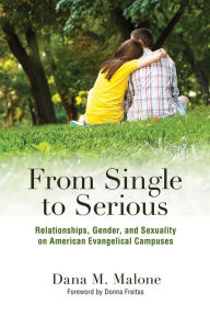 Title: From Single to Serious: Relationships, Gender, and Sexuality on American Evangelical Campuses, Author: Milan N. Arevski