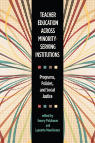 Title: Teacher Education across Minority-Serving Institutions: Programs, Policies, and Social Justice, Author: Emery Petchauer