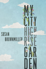 Title: My City Highrise Garden, Author: Susan Brownmiller