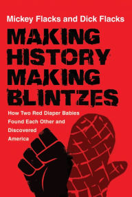 Title: Making History / Making Blintzes: How Two Red Diaper Babies Found Each Other and Discovered America, Author: Mickey Flacks