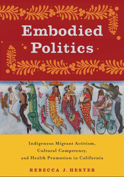 Embodied Politics: Indigenous Migrant Activism, Cultural Competency, and Health Promotion California