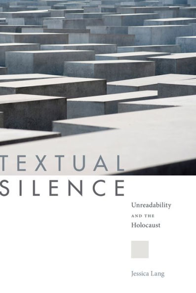 Textual Silence: Unreadability and the Holocaust