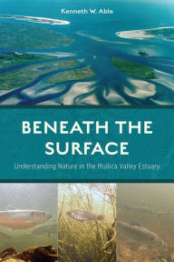 Easy english book download Beneath the Surface: Understanding Nature in the Mullica Valley Estuary 9780813590196