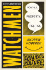 Considering Watchmen: Poetics, Property, Politics: New edition with full color illustrations