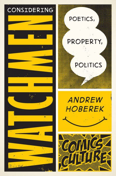 Considering Watchmen: Poetics, Property, Politics: New edition with full color illustrations