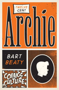 Title: Twelve-Cent Archie: New edition with full color illustrations, Author: Bart Beaty