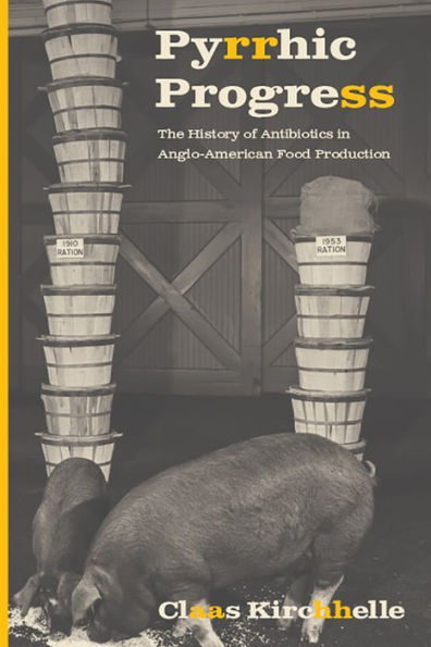 Pyrrhic Progress: The History of Antibiotics in Anglo-American Food Production