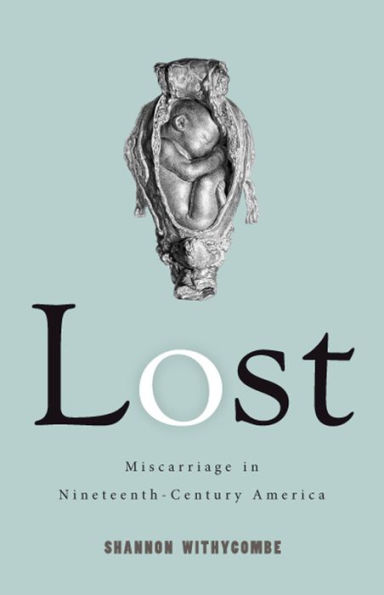 Lost: Miscarriage Nineteenth-Century America