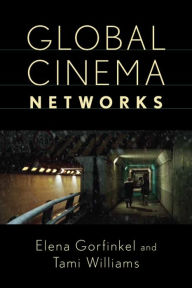 Title: Global Cinema Networks, Author: Elena Gorfinkel