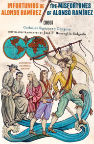 Title: Infortunios de Alonso Ramirez / The Misfortunes of Alonso Ramirez (1690): Annotated Bilingual Edition, Author: Carlos de Siguenza y Gongora