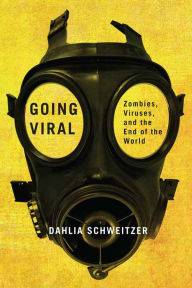 Title: Going Viral: Zombies, Viruses, and the End of the World, Author: Dahlia Schweitzer